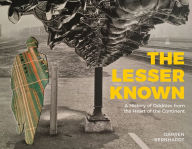 Title: The Lesser Known: A History of Oddities from the Heart of the Continent, Author: Darren Bernhardt