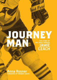 Title: Journeyman: The Story of NHL Right Winger Jamie Leach, Author: Anna Rosner