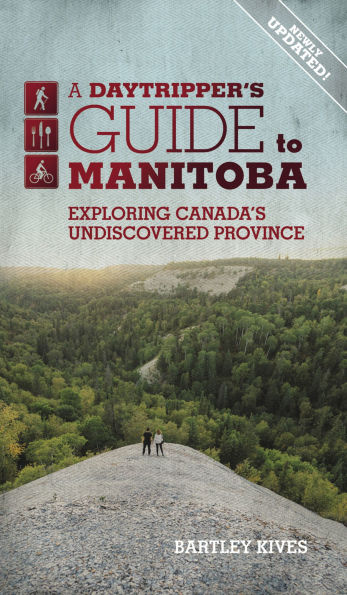 A Daytripper's Guide to Manitoba: Exploring Canada's Undiscovered Province