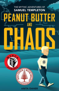 Title: Peanut Butter and Chaos: The Mythic Adventures of Samuel Templeton, Author: Anita Daher