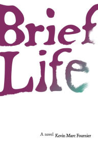 Title: Brief Life: A Novel, Author: Kevin Marc Fournier