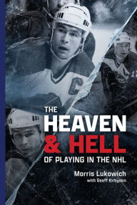 Downloading free books to your computer The Heaven and Hell of Playing in the NHL by Morris Lukowich, Geoff Kirbyson 9781773370859 English version