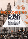 Decolonizing Public Places: Reclaiming meeting spaces through acts of resistance and resurgence; The City Project, Book 4