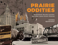 Title: Prairie Oddities: Punkinhead, Peculiar Gravities, and More Lesser Known Histories, Author: Darren Bernhardt