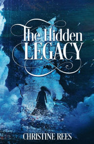 Title: The Hidden Legacy, Author: Christine Rees