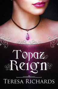 Title: Topaz Reign, Author: Teresa Richards
