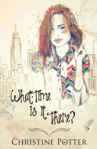 Title: What Time Is It There?, Author: Christine Potter