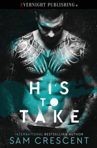 Title: His to Take, Author: Sam Crescent