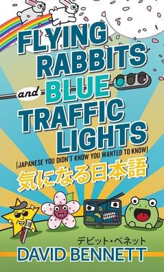 Flying Rabbits and Blue Traffic Lights: Japanese You Didn't Know You Wanted to Know