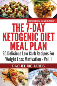 Title: The 7-Day Ketogenic Diet Meal Plan: 35 Delicious Low Carb Recipes For Weight Loss Motivation - Volume 1:, Author: Rachel Richards