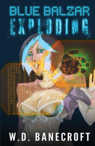 Title: Blue Balzar: Exploding:, Author: W.D. Banecroft