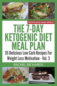 Title: The 7-Day Ketogenic Diet Meal Plan: 35 Delicious Low Carb Recipes For Weight Loss Motivation - Volume 3:, Author: Rachel Richards