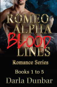 Title: Romeo Alpha Blood Lines Romance Series - Books 1 to 5, Author: Darla Dunbar