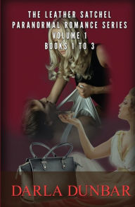 Title: The Leather Satchel Paranormal Romance Series - Volume 1, Books 1 to 3, Author: Darla Dunbar