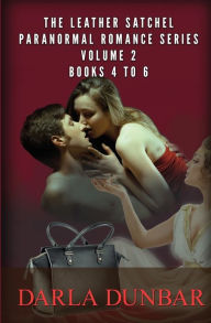 Title: The Leather Satchel Paranormal Romance Series - Volume 2, Books 4 to 6, Author: Darla Dunbar