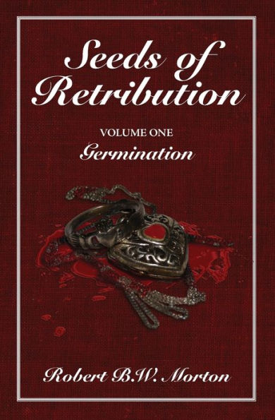 Seeds of Retribution: Volume One Germination