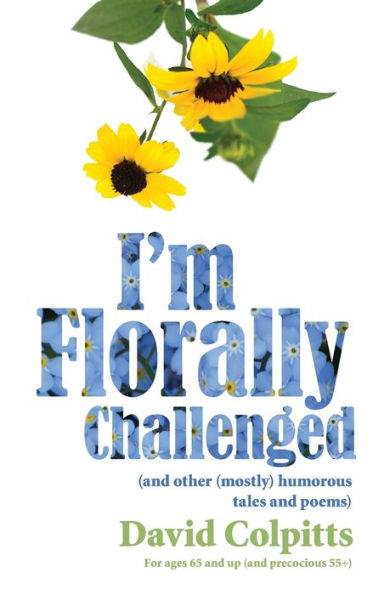 I'm Florally Challenged: And Other Mostly Humorous Tales and Poems
