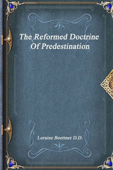 The Reformed Doctrine Of Predestination