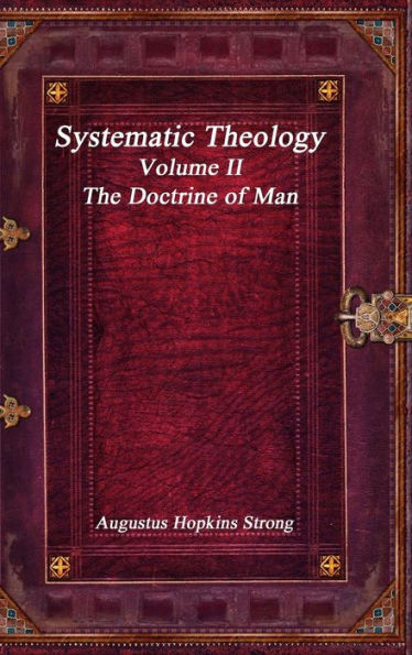 Systematic Theology: Volume II - The Doctrine of Man