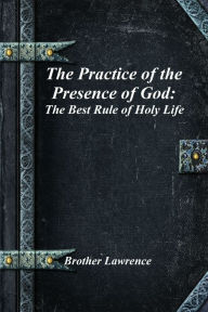 Title: The Practice of the Presence of God: The Best Rule of Holy Life, Author: Brother Lawrence