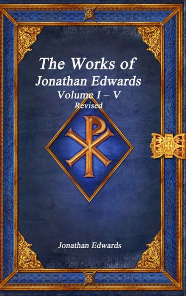 The Works of Jonathan Edwards: Volume I - V Revised