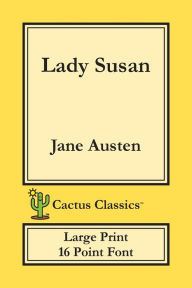Title: Lady Susan (Cactus Classics Large Print): 16 Point Font; Large Text; Large Type, Author: Jane Austen