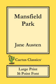 Title: Mansfield Park (Cactus Classics Large Print): 16 Point Font; Large Text; Large Type, Author: Jane Austen