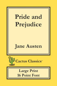 Title: Pride and Prejudice (Cactus Classics Large Print): 16 Point Font; Large Text; Large Type, Author: Jane Austen