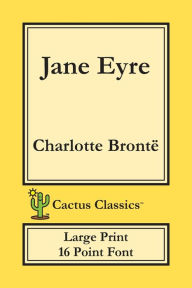 Title: Jane Eyre (Cactus Classics Large Print): 16 Point Font; Large Text; Large Type; Currer Bell, Author: Charlotte Brontë
