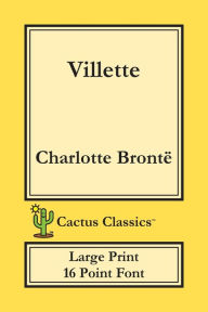 Villette (Cactus Classics Large Print): 16 Point Font; Large Text; Large Type; Currer Bell