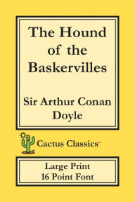 Title: The Hound of the Baskervilles (Cactus Classics Large Print): 16 Point Font; Large Type; Large Font, Author: Arthur Conan Doyle