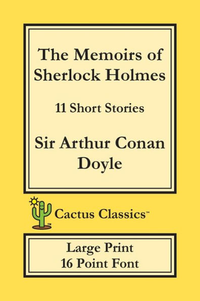 The Memoirs of Sherlock Holmes (Cactus Classics Large Print): 11 Short Stories; 16 Point Font; Large Text; Large Type