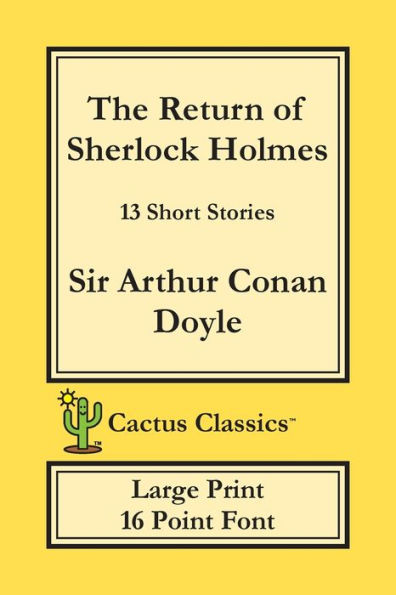 The Return of Sherlock Holmes (Cactus Classics Large Print): 13 Short Stories; 16 Point Font; Large Text; Large Type