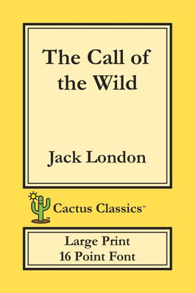 The Call of the Wild (Cactus Classics Large Print): 16 Point Font; Large Text; Large Type