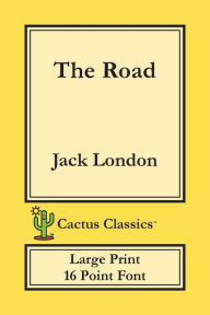 Title: The Road (Cactus Classics Large Print): 16 Point Font; Large Text; Large Type, Author: Jack London
