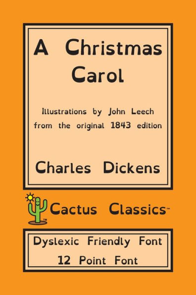 A Christmas Carol (Cactus Classics Dyslexic Friendly Font): In Prose Being A Ghost Story of Christmas; 12 Point Font; Dyslexia Edition; Illustrated