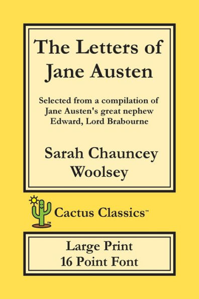 The Letters of Jane Austen (Cactus Classics Large Print): 16 Point Font; Large Text; Large Type; selected from a compilation of Jane Austen's great nephew Edward, Lord Brabourne