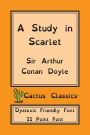 A Study in Scarlet (Cactus Classics Dyslexic Friendly Font): 11 Point Font; Dyslexia Edition; OpenDyslexic