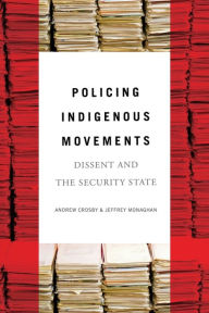 Title: Policing Indigenous Movements: Dissent and the Security State, Author: Andrew Crosby