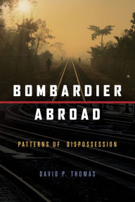 Title: Bombardier Abroad: Patterns of Dispossession, Author: David P. Thomas