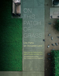 Title: On This Patch of Grass: City Parks on Occupied Land, Author: Matt Hern