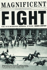 Title: Magnificent Fight: The 1919 Winnipeg General Strike, Author: Dennis Lewycky