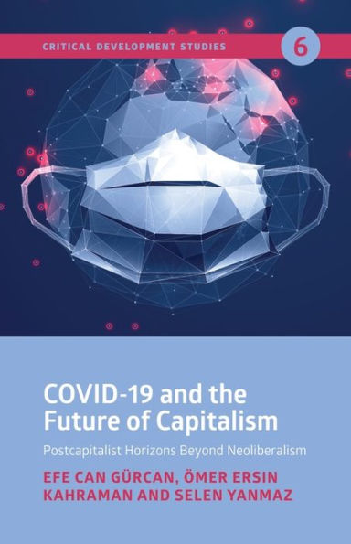 COVID-19 and the Future of Capitalism: Postcapitalist Horizons Beyond Neo-Liberalism