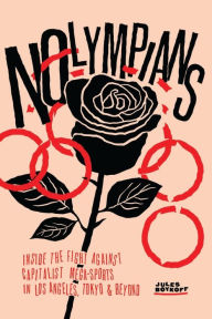 Ebooks online ebook download NOlympians: Inside the Fight Against Capitalist Mega-Sports in Los Angeles, Tokyo and Beyond by Jules Boykoff 9781773632766 in English