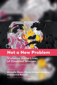 Title: Not a New Problem: Violence in the Lives of Disabled Women, Author: Michelle Owen