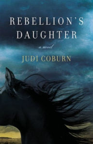 Title: Rebellion's Daughter, Author: Judi Coburn