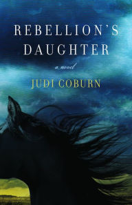 Title: Rebellion's Daughter, Author: Judi Coburn