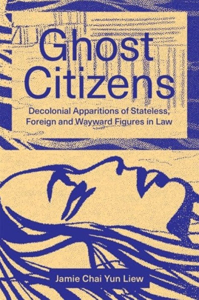Ghost Citizens: Decolonial Apparitions of Stateless, Foreign and Wayward Figures Law