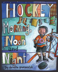 Title: Hockey Morning, Noon and Night, Author: Doretta Groenendyk