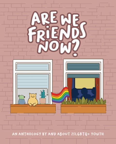 Are We Friends Now?: An Anthology By and About 2SLGBTQ+ Youth